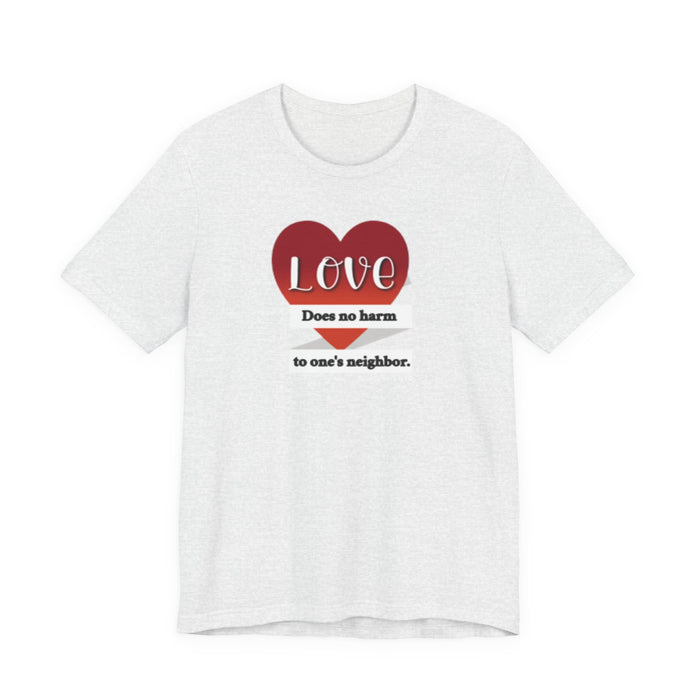 Love Does No Harm Tee — Heart Graphic 'Love Does no harm to one's neighbor' T-Shirt