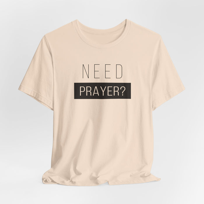 T-Shirt — “Need Prayer?” Inspirational Christian Tee