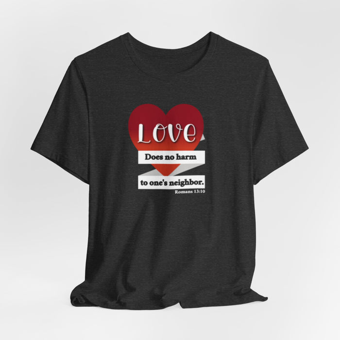 Love Does No Harm Tee — Heart Graphic 'Love Does no harm to one's neighbor' T-Shirt