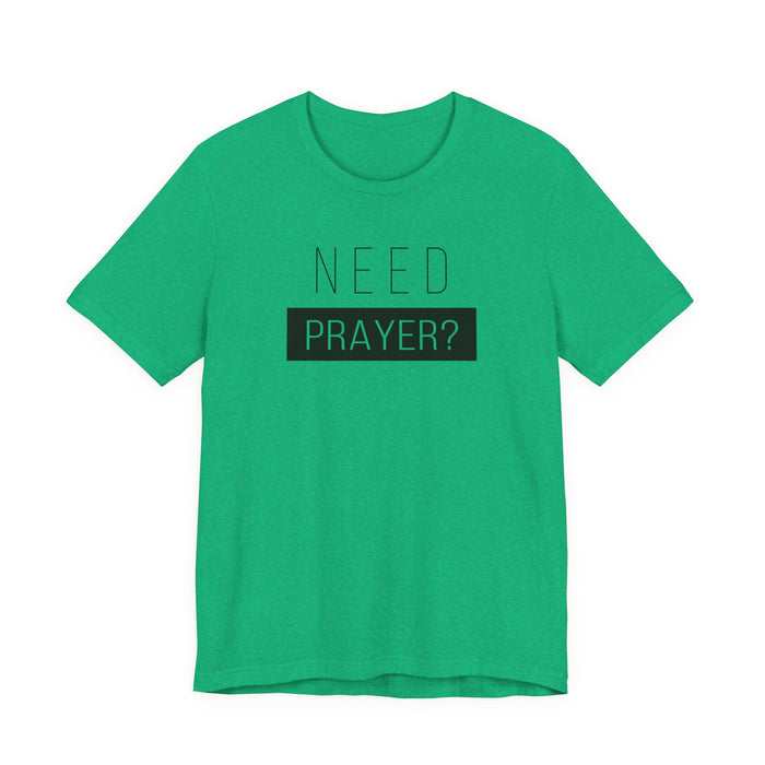 T-Shirt — “Need Prayer?” Inspirational Christian Tee