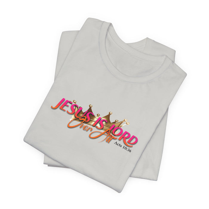 Jesus Is Lord Over All T-Shirt — Christian Faith Graphic Tee