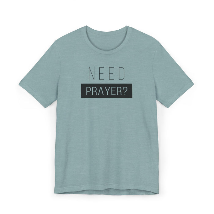 T-Shirt — "Need Prayer?" Minimal Faith Graphic Tee