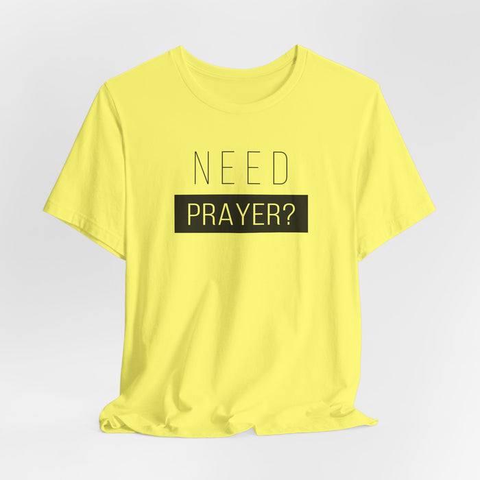 T-Shirt — “Need Prayer?” Inspirational Christian Tee