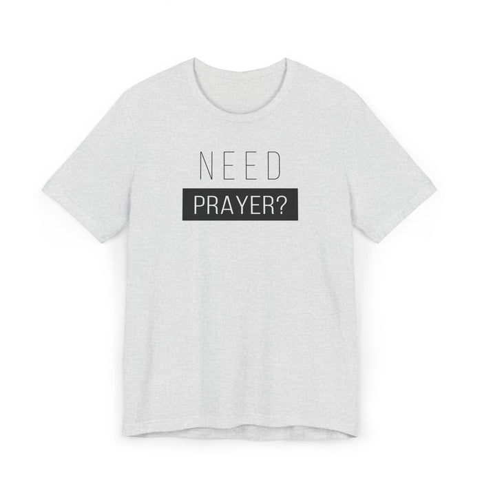 T-Shirt — "Need Prayer?" Minimal Faith Graphic Tee