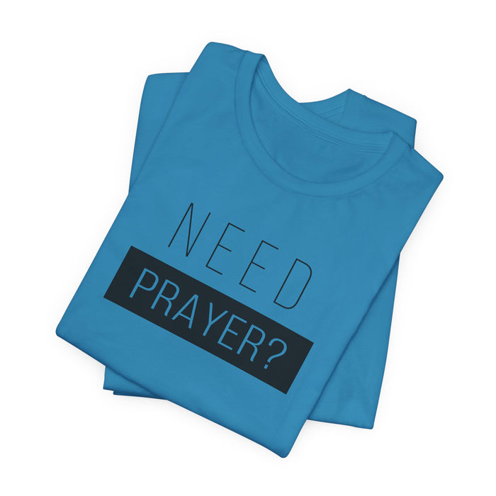 T-Shirt — “Need Prayer?” Inspirational Christian Tee