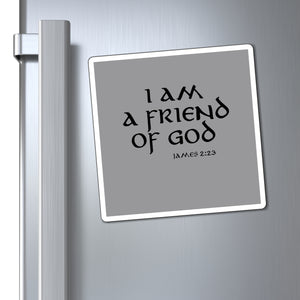 I am a Friend of God Magnets