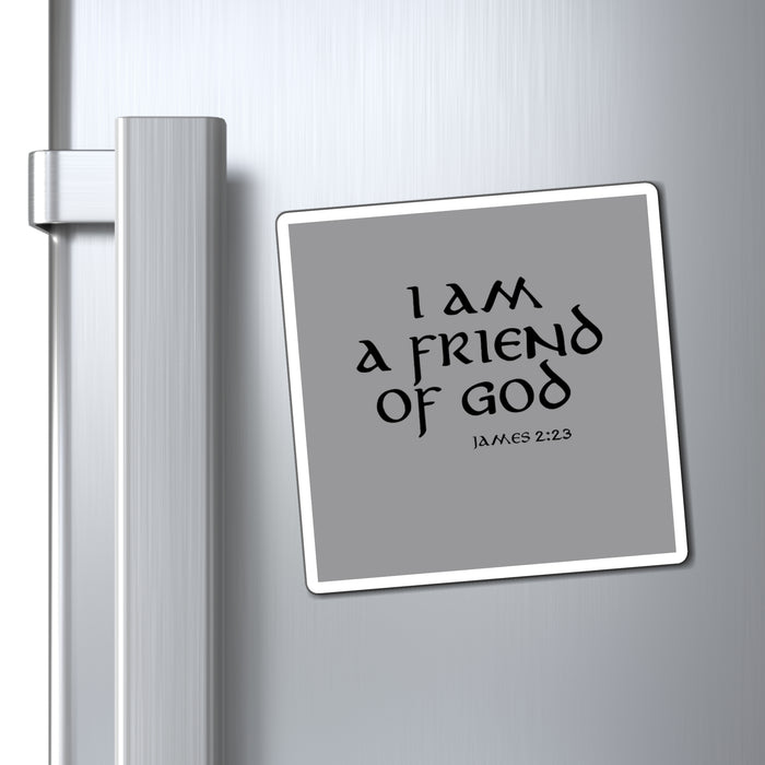 I am a Friend of God Magnets