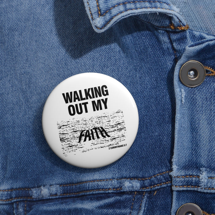 Walking Out My Faith Custom Pin Buttons