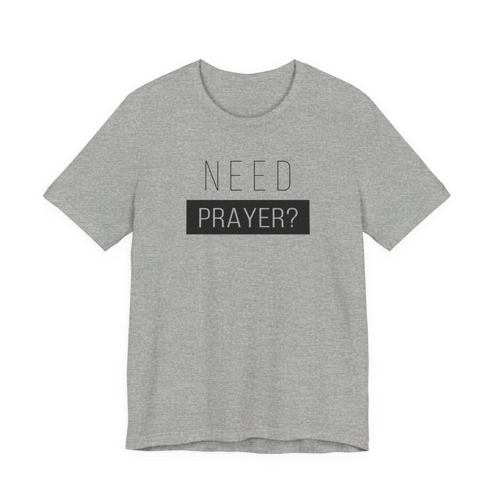 T-Shirt — “Need Prayer?” Inspirational Christian Tee
