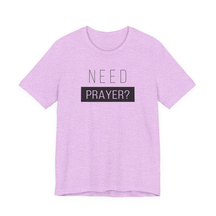 T-Shirt — “Need Prayer?” Inspirational Christian Tee