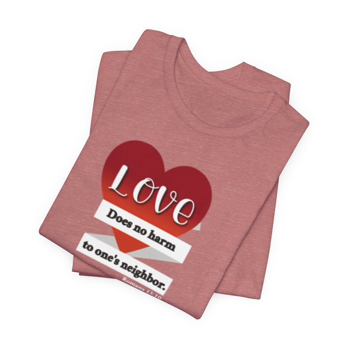 Love Does No Harm Tee — Heart Graphic 'Love Does no harm to one's neighbor' T-Shirt