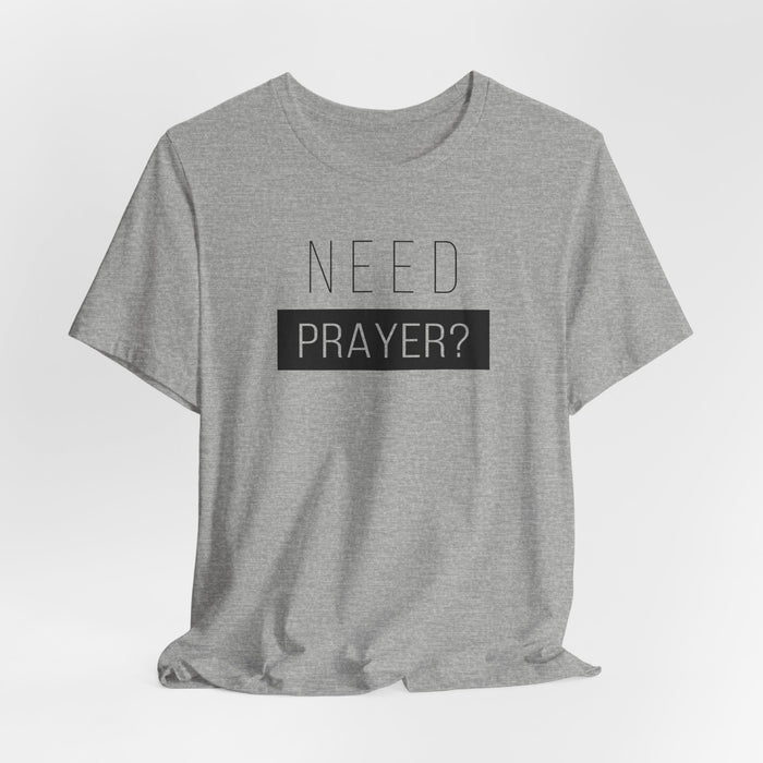 T-Shirt — “Need Prayer?” Inspirational Christian Tee