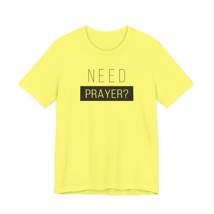 T-Shirt — “Need Prayer?” Inspirational Christian Tee