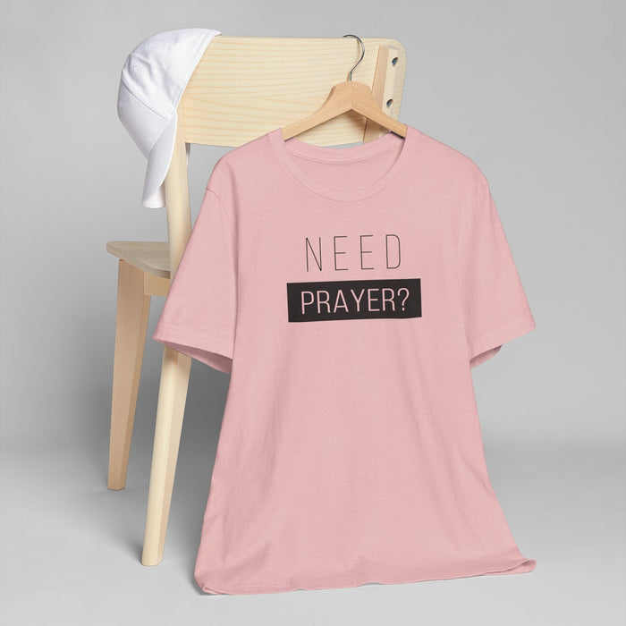 T-Shirt — "Need Prayer?" Minimal Faith Graphic Tee