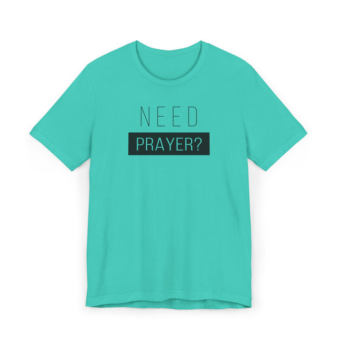T-Shirt — "Need Prayer?" Minimal Faith Graphic Tee