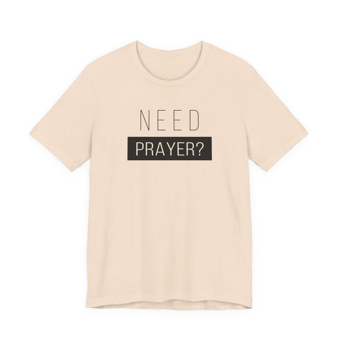 T-Shirt — “Need Prayer?” Inspirational Christian Tee