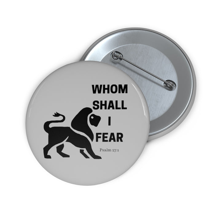 Whom Shall I Fear Custom Pin Buttons