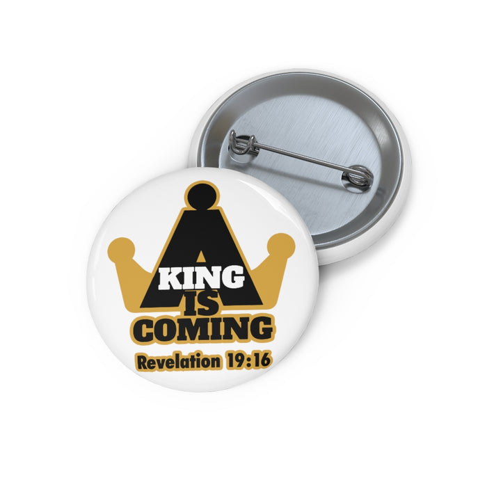 A King is Coming Unisex Custom Pin Buttons