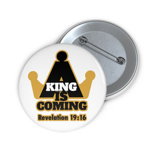 A King is Coming Unisex Custom Pin Buttons