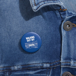 Walking Out My Faith Custom Pin Buttons