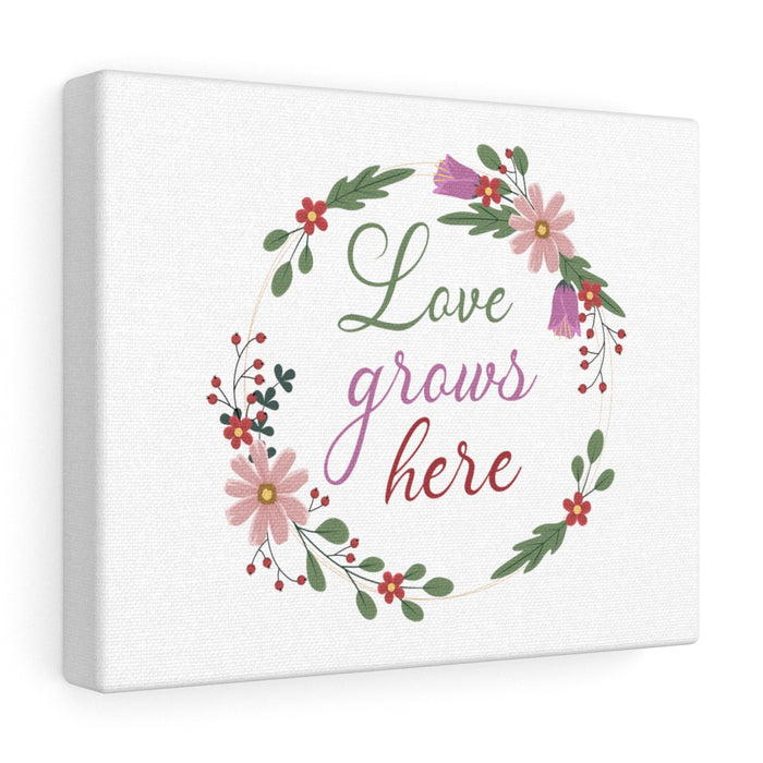 Love Grows Here Canvas Gallery Wraps