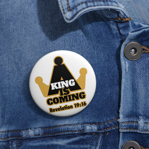 A King is Coming Unisex Custom Pin Buttons