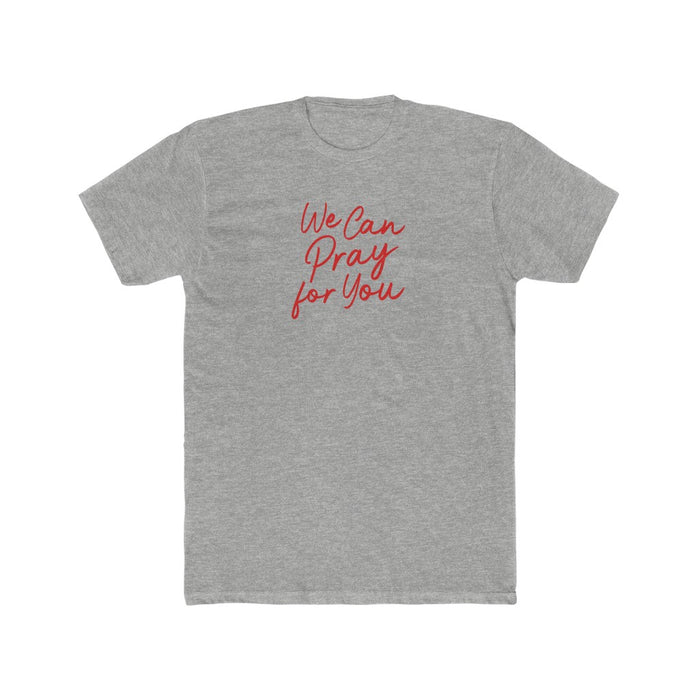 We Can Pray For You Men's Cotton Crew Tee