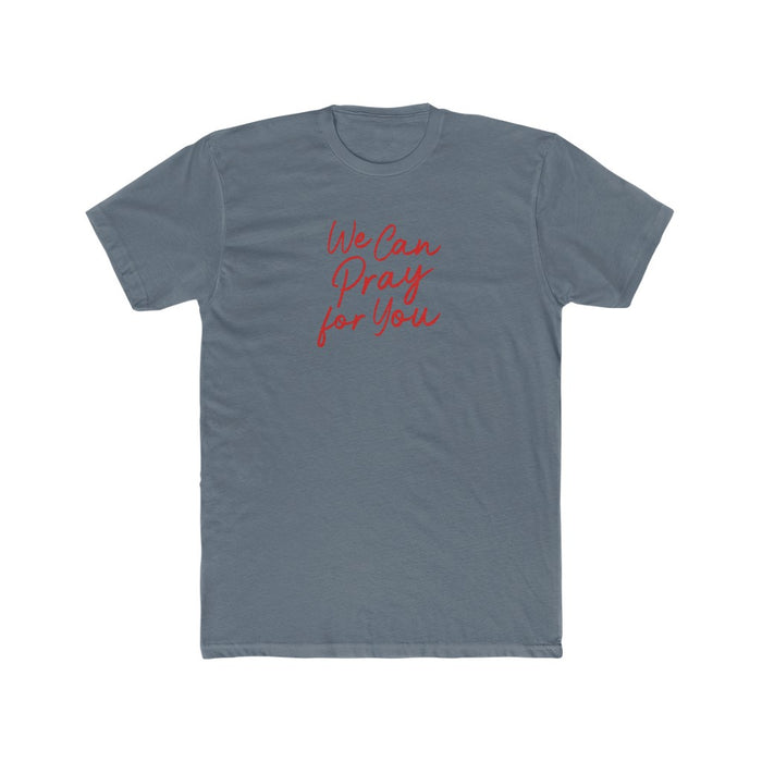 We Can Pray For You Men's Cotton Crew Tee