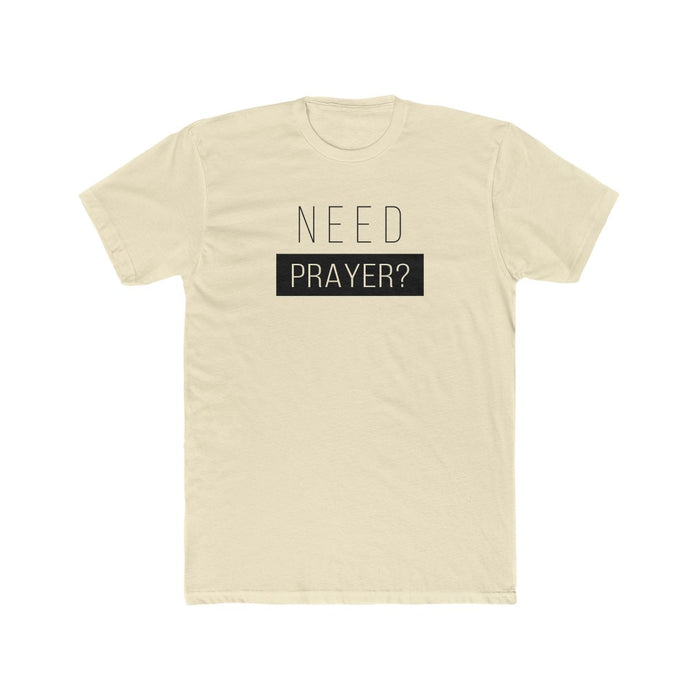 Need Prayer Men's Cotton Crew Tee