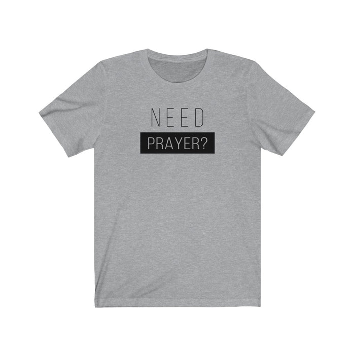 Need Prayer Men’s Unisex Jersey Short Sleeve Tee