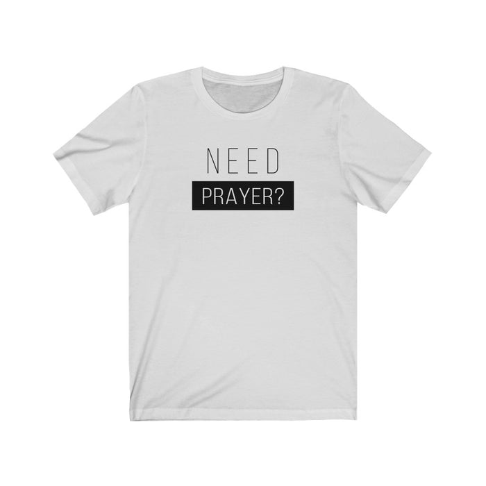 Need Prayer Men’s Unisex Jersey Short Sleeve Tee