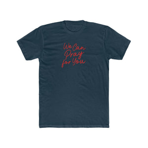 We Can Pray For You Men's Cotton Crew Tee