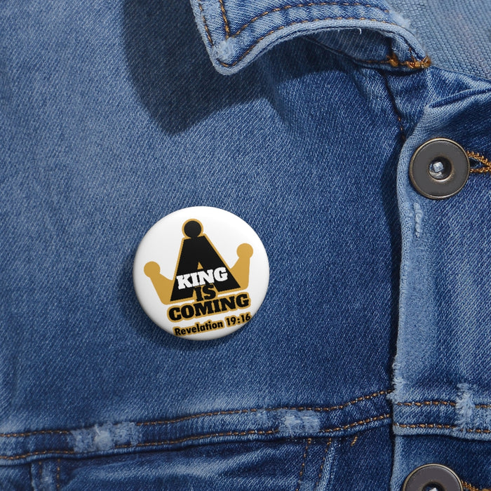 A King is Coming Unisex Custom Pin Buttons