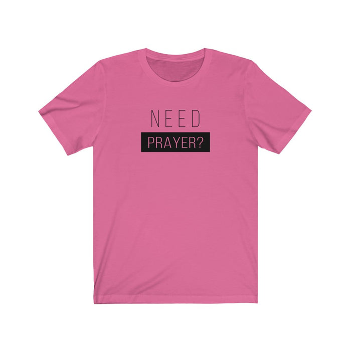 Need Prayer Women’s Unisex Jersey Short Sleeve Tee