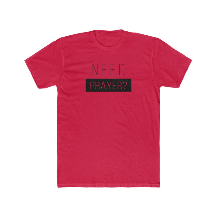 Need Prayer Men's Cotton Crew Tee